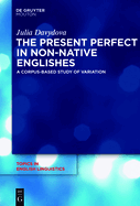 The Present Perfect in Non-Native Englishes: A Corpus-Based Study of Variation