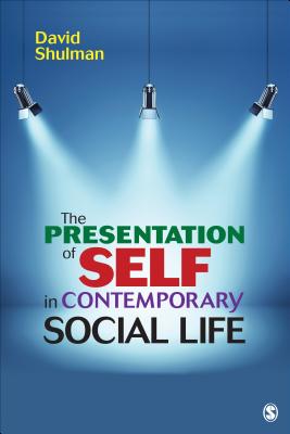 The Presentation of Self in Contemporary Social Life - Shulman, David H P