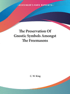 The Preservation Of Gnostic Symbols Amongst The Freemasons