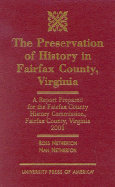 The Preservation of History in Fairfax County, Virginia: A Report Prepared for the Fairfax County History Commission, Fairfax County, Virginia, 2001