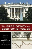 The Presidency and Economic Policy - Dolan, Chris J, and Frendreis, John, and Tatalovich, Raymond, Professor