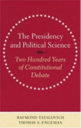 The Presidency and Political Science: Two Hundred Years of Constitutional Debate