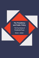 The Presidency and Public Policy: The Four Arenas of Presidential Power