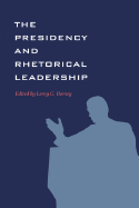The Presidency and Rhetorical Leadership - Dorsey, Leroy G (Editor)