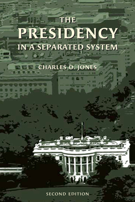 The Presidency in a Separated System - Jones, Charles O