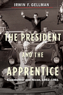 The President and the Apprentice: Eisenhower and Nixon, 1952-1961