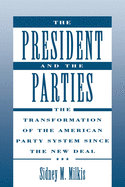 The President and the Parties: The Transformation of the American Party System Since the New Deal