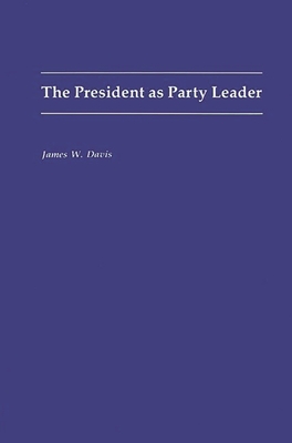 The President as Party Leader - Davis, James W