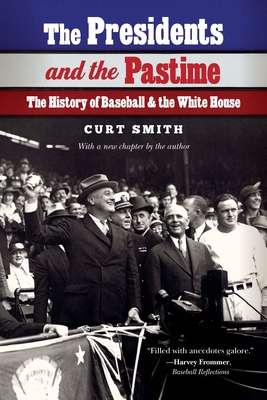 The Presidents and the Pastime: The History of Baseball and the White House - Smith, Curt