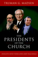 The Presidents of the Church: Insights Into Their Lives and Teachings