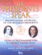 The Presidents Speak: The Inaugural Addresses of the American Presidents from George Washington to George W. Bush