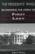 The Presidents' Wives: Reassessing the Office of First Lady