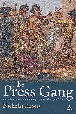 The Press Gang: Naval Impressment and Its Opponents in Georgian Britain - Rogers, Nicholas