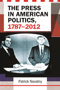 The Press in American Politics, 1787-2012