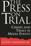 The Press on Trial: Crimes and Trials as Media Events