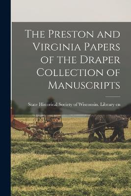 The Preston and Virginia Papers of the Draper Collection of Manuscripts - State Historical Society of Wisconsin (Creator)