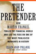 The Pretender: How Martin Frankel Fooled the Financial World and Led the Feds on the Most Publicized Manhunts in History - Pollock, Ellen Joan