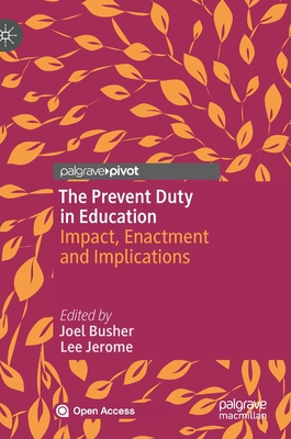 The Prevent Duty in Education: Impact, Enactment and Implications - Busher, Joel (Editor), and Jerome, Lee (Editor)