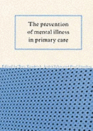 The Prevention of Mental Illness in Primary Care - Kendrick, Tony (Editor), and Tylee, Andre (Editor), and Freeling, Paul (Editor)