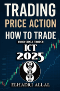 The Price Action Blueprint: Mastering ICT Inner Circle Trader Setups: Unlocking Institutional Order Flow, Liquidity Pools, and High-Probability Trade Setups