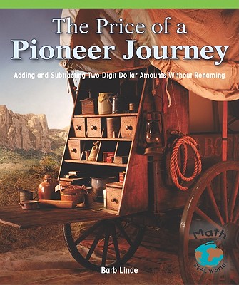 The Price of a Pioneer Journey: Adding and Subtracting Two-Digit Dollar Amounts - Linde, Barbara M