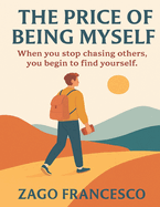 The Price of Being Myself: When you stop chasing others, you begin to find yourself