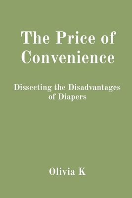 The Price of Convenience: Dissecting the Disadvantages of Diapers - K, Olivia