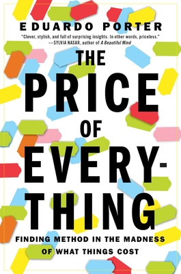 The Price of Everything: Finding Method in the Madness of What Things Cost - Porter, Eduardo