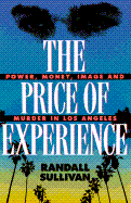 The Price of Experience: Money, Power, Image, and Murder in Los Angeles - Sullivan, Randall