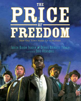 The Price of Freedom: How One Town Stood Up to Slavery - Fradin, Dennis Brindell, and Fradin, Judith Bloom