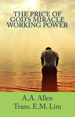 The Price of God's Miracle Working Power - Allen, A a, and Lim, Eun Mook (Translated by)