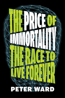 The Price of Immortality: The Race to Live Forever - Ward, Peter