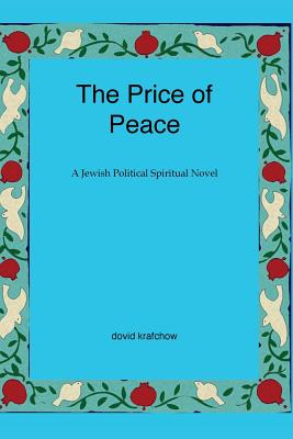 The Price of Peace: A Jewish Political Spiritual Novel - Krafchow, Dovid