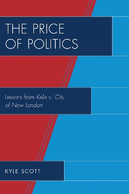 The Price of Politics: Lessons from Kelo v. City of New London - Scott, Kyle