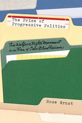 The Price of Progressive Politics: The Welfare Rights Movement in an Era of Colorblind Racism - Ernst, Rose