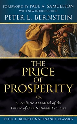 The Price of Prosperity: A Realistic Appraisal of the Future of Our National Economy - Bernstein, Peter L, and Samuelson, Paul A (Foreword by)