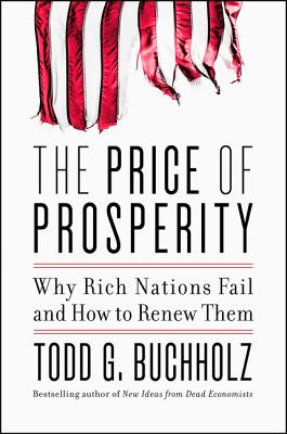 The Price of Prosperity: Why Rich Nations Fail and How to Renew Them - Buchholz, Todd G