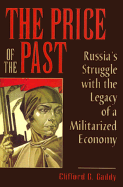The Price of the Past: Russia's Struggle with the Legacy of a Militarized Economy