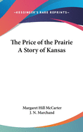 The Price of the Prairie A Story of Kansas