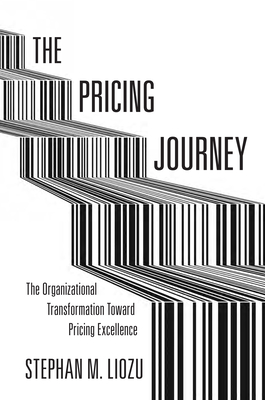 The Pricing Journey: The Organizational Transformation Toward Pricing Excellence - Liozu, Stephan M.