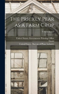 The Prickly Pear as a Farm Crop; Volume no.124