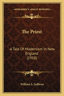 The Priest: A Tale Of Modernism In New England (1918)