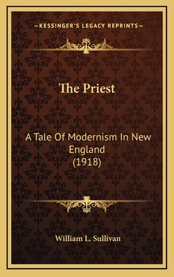 The Priest: A Tale of Modernism in New England (1918) - Sullivan, William L