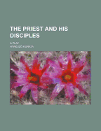 The Priest and His Disciples; A Play