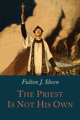 The Priest is Not His Own - Sheen, Fulton J, Reverend, D.D.