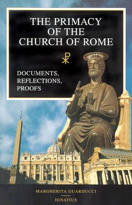 The Primacy of the Church of Rome: Documents, Reflections, Proofs - Guarducci, Margherita