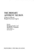 The Primary Afferent Neuron: A Survey of Recent Morpho-Functional Aspects - Zenker, Wolfgang (Editor), and Neuhuber, Winfried L (Editor)