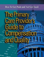 The Primary Care Provider's Guide to Compensation & Quality: How to Get Paid & Not Get Sued