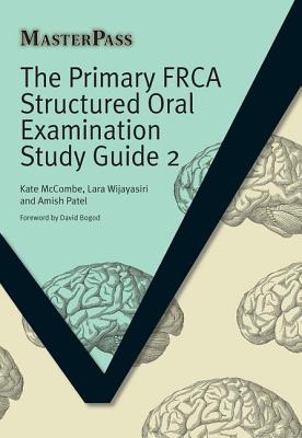 The Primary Frca Structured Oral Examination Study Guide 2 - McCombe, Kate, and Wijayasiri, Lara