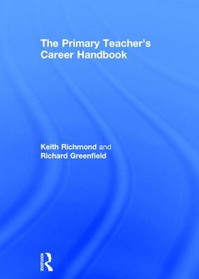 The Primary Teacher's Career Handbook - Richmond, Keith, and Greenfield, Richard